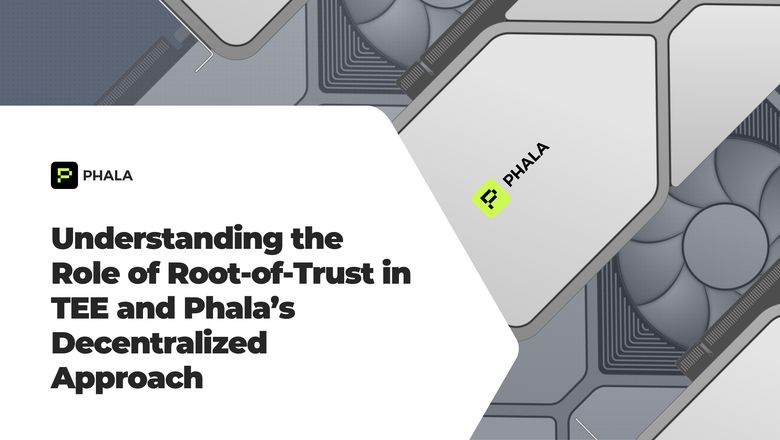 Understanding the Role of Root-of-Trust in TEE and Phala’s Decentralized Approach