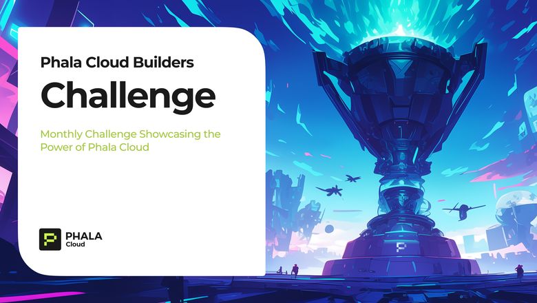 Phala Cloud Builders Challenge: Empowering Developers to Build the Future of Secure AI