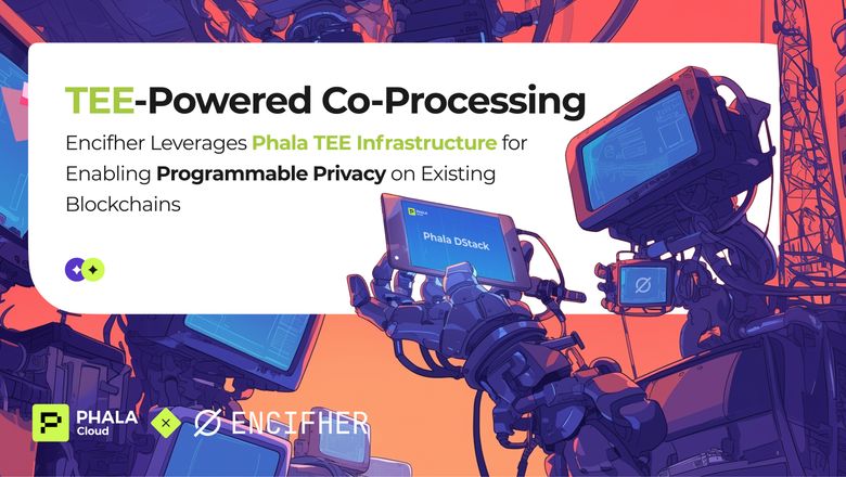 Encifher Leverages Phala TEE Infrastructure for Enabling Programmable Privacy on Existing Blockchains